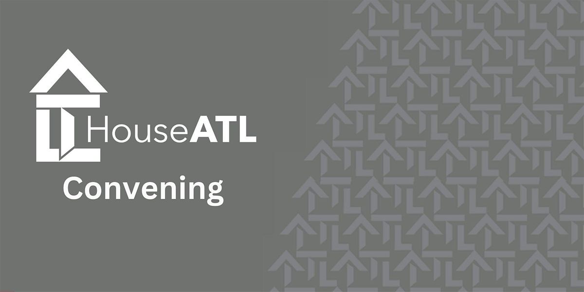 HouseATL February 2025 Convening