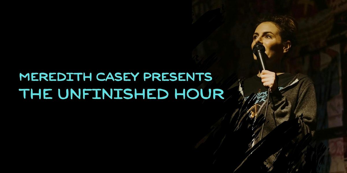 Meredith Casey Presents: The Unfinished Hour