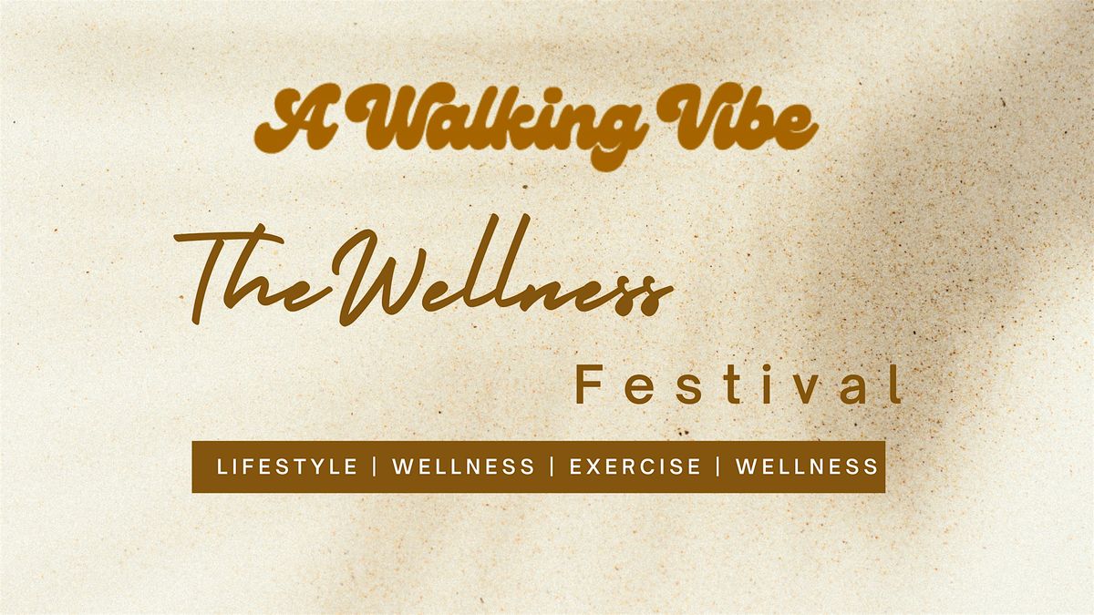 The Wellness Festival presented by A Walking Vibe