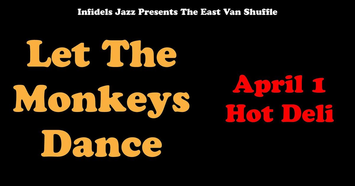 Infidels Jazz Presents: Let The Monkeys Dance at the Hot Deli