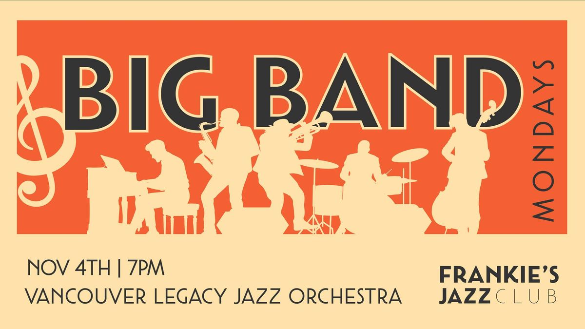 Frankie's Jazz Club presents: Big Band Mondays! Feat. THE VANCOUVER LEGACY JAZZ ORCHESTRA