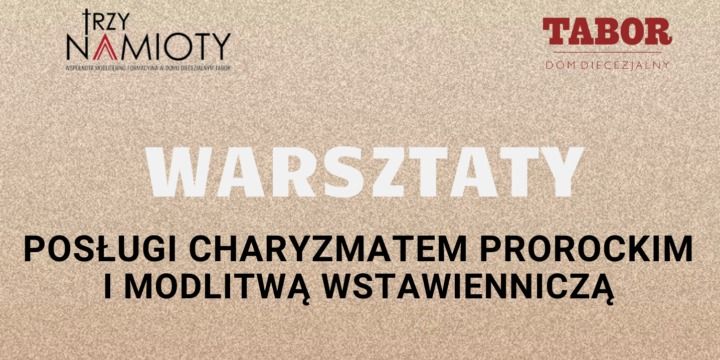 Warsztaty pos\u0142ugi charyzmatem prorockim i modlitw\u0105 wstawiennicz\u0105, s. Tomasza Potrzebowska CSC  