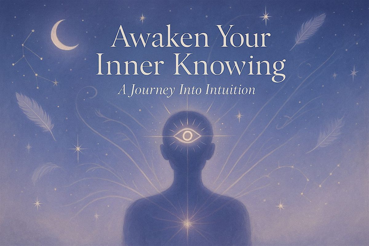Awaken Your Inner Knowing: A Journey Into Intuition