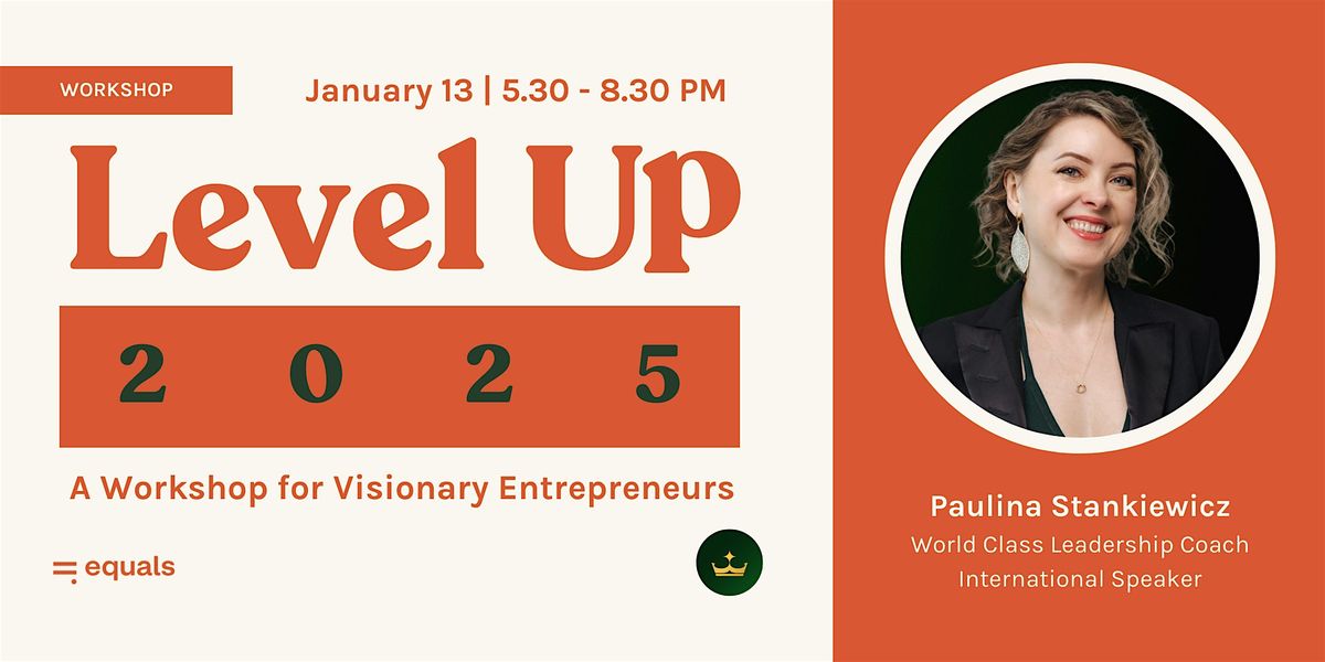 Level Up 2025: A Workshop for Visionary Entrepreneurs