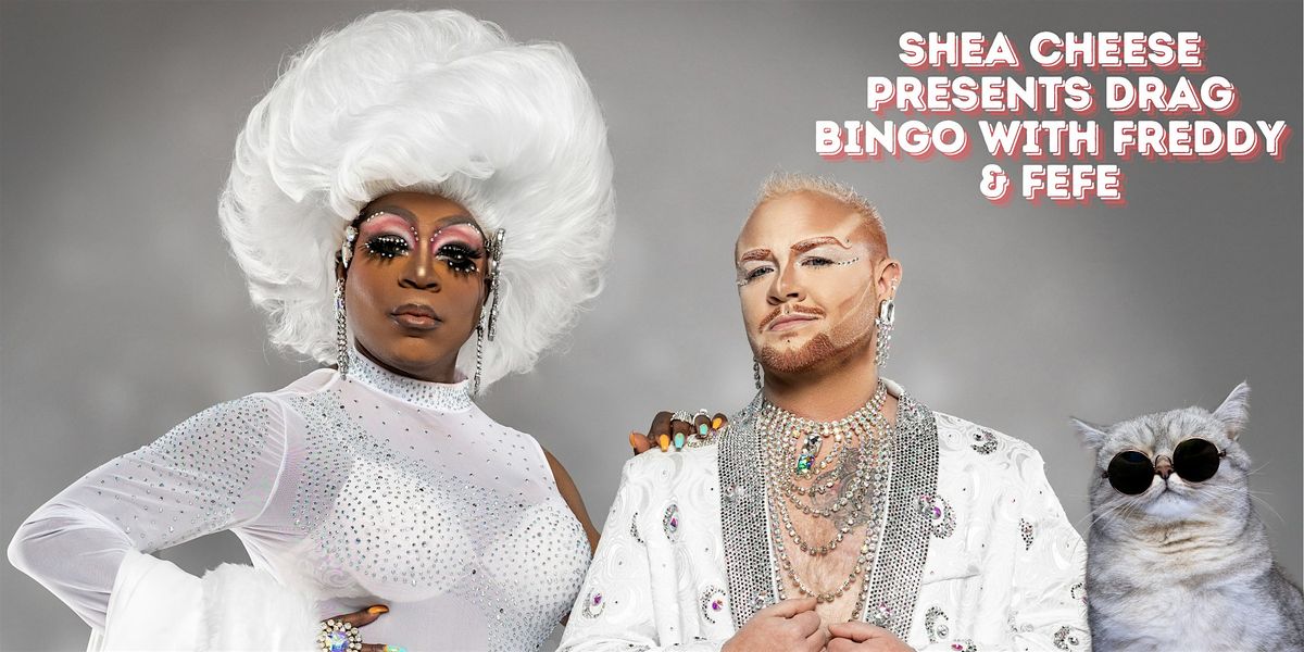 Shea Cheese presents Drag Bingo with Freddy and Fefe