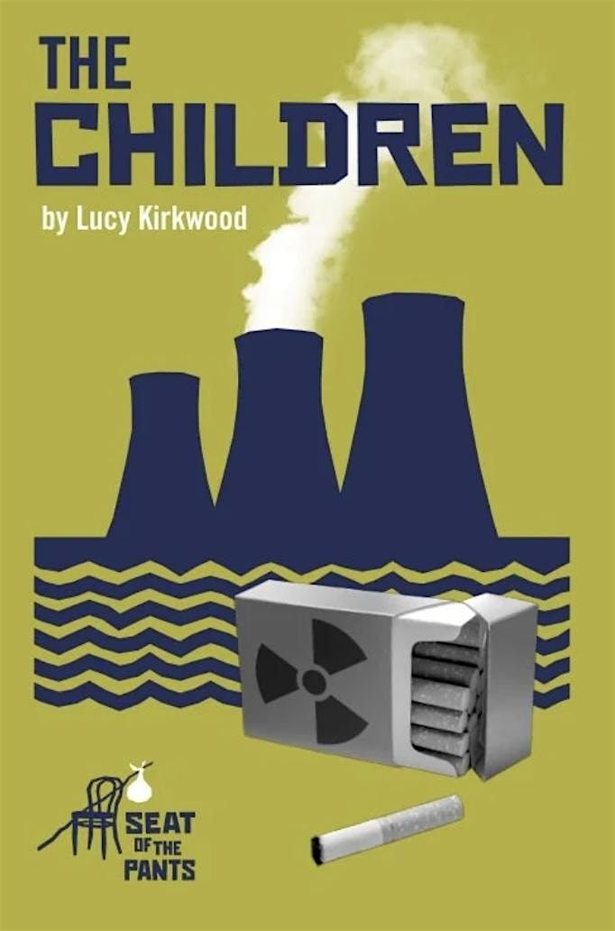 THE CHILDREN, by Lucy Kirkwood, performed by Seat of the Pants