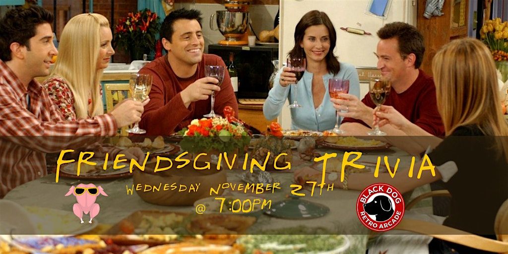 Friendsgiving Trivia at Black Dog Retro Arcade