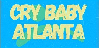 Cry Baby Atlanta