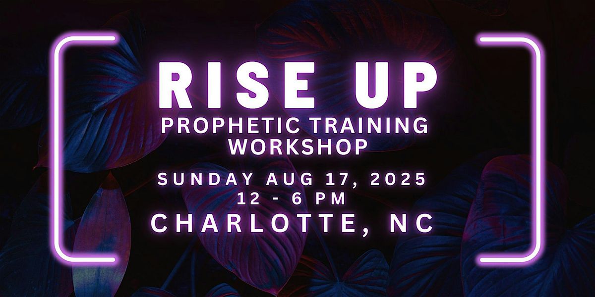 RISE UP - FREE Prophetic Training Workshop CHARLOTTE, NC