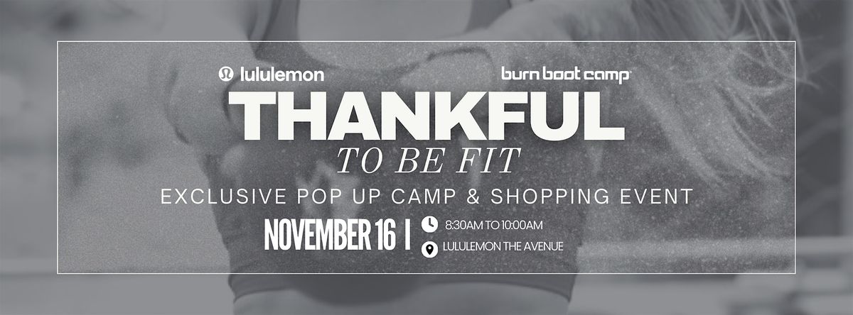 Thankful To Be Fit with lululemon x Burn Boot Camp