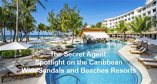 The Secret Agent:  Spotlight on the Caribbean With Sandals & Beaches Resort