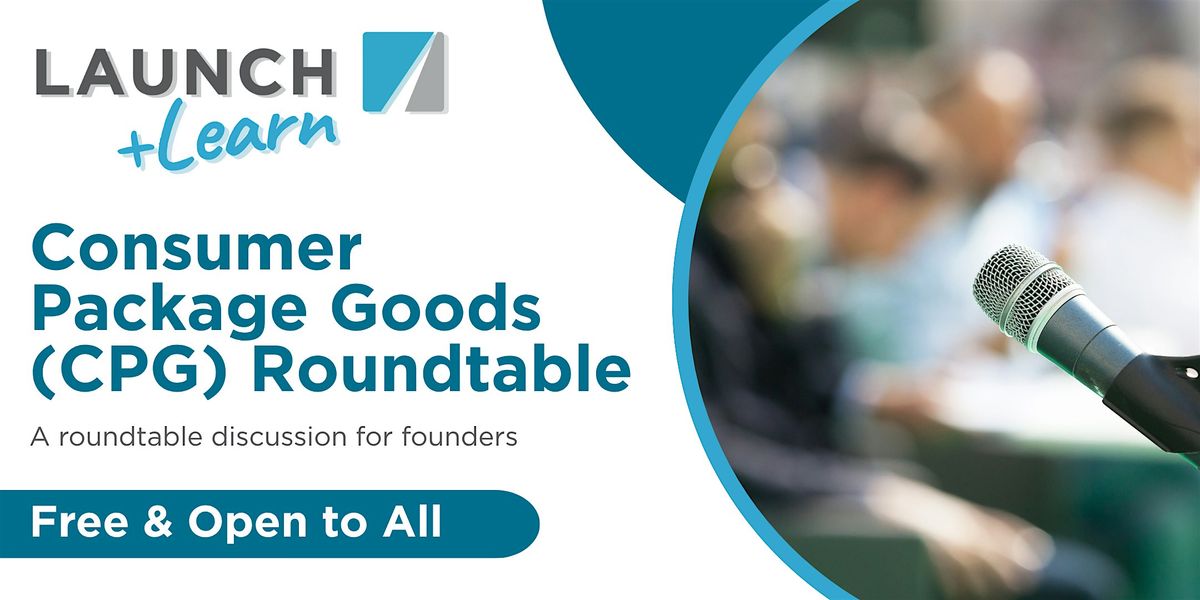 LAUNCH & Learn: Consumer Package Goods (CPG) Roundtable