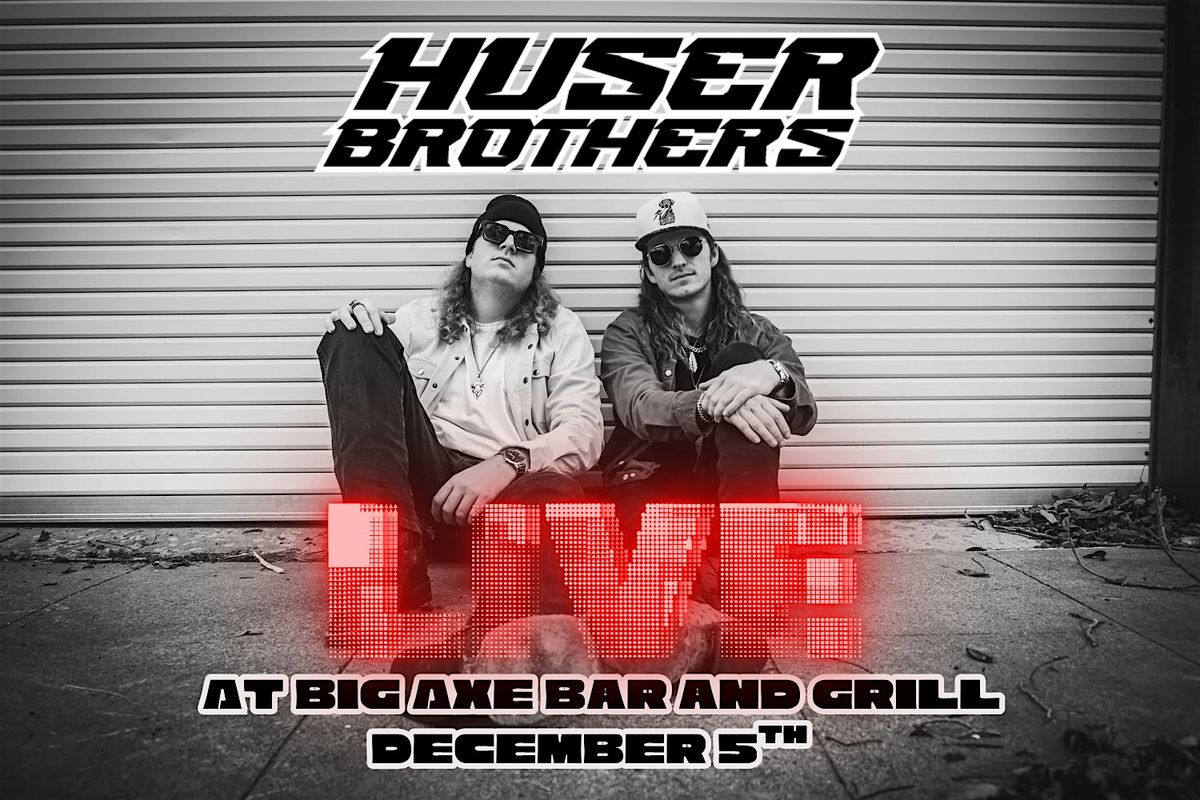 Huser Brothers LIVE at Big Axe Bar and Grill