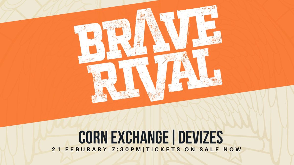 Brave Rival @ Corn Exchange