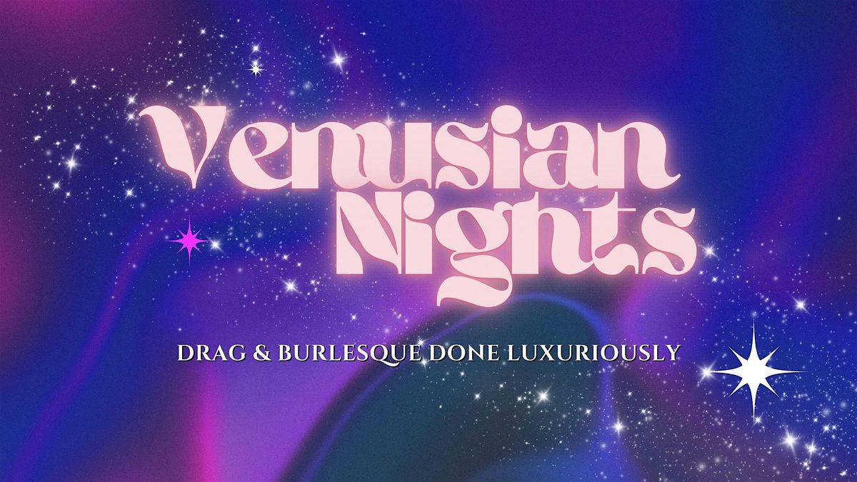 Venusian Nights: A Drag & Burlesque Spectacle