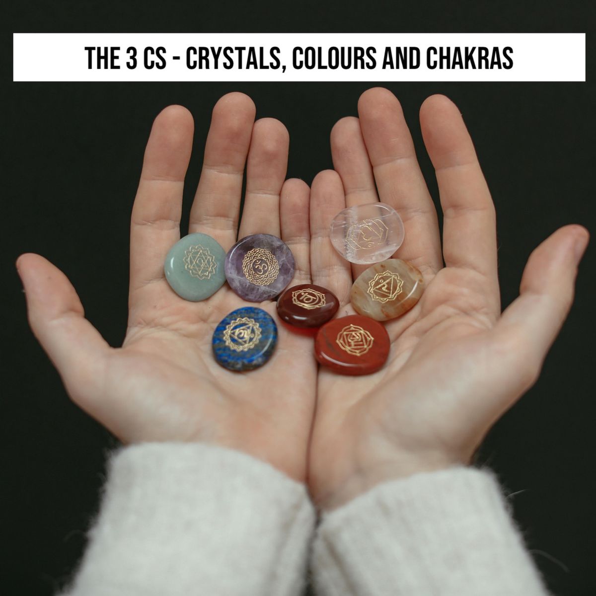 The 3 Cs - Crystals, Colours, And Chakras