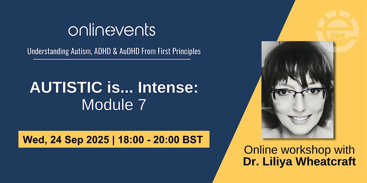 AUTISTIC is... Intense: Module 7 -  Dr. Liliya Wheatcraft