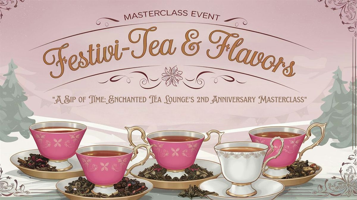 Festivi-tea & Flavors: Tea Blending and Tea Tasting Enchanted Tea Lounge