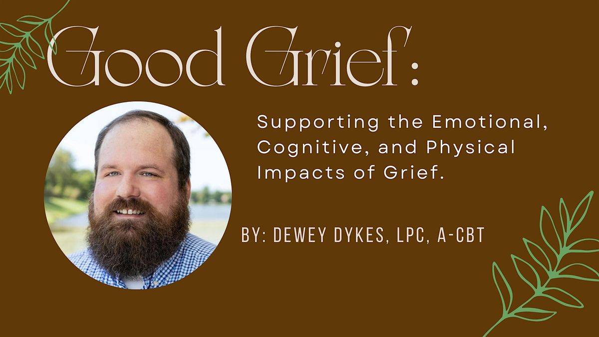 Good Grief: Supporting the Emotional, Cognitive & Physical Impacts of Grief