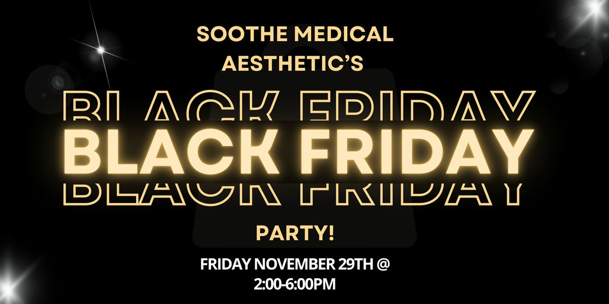 Soothe Medical Aesthetic's Black Friday Party!