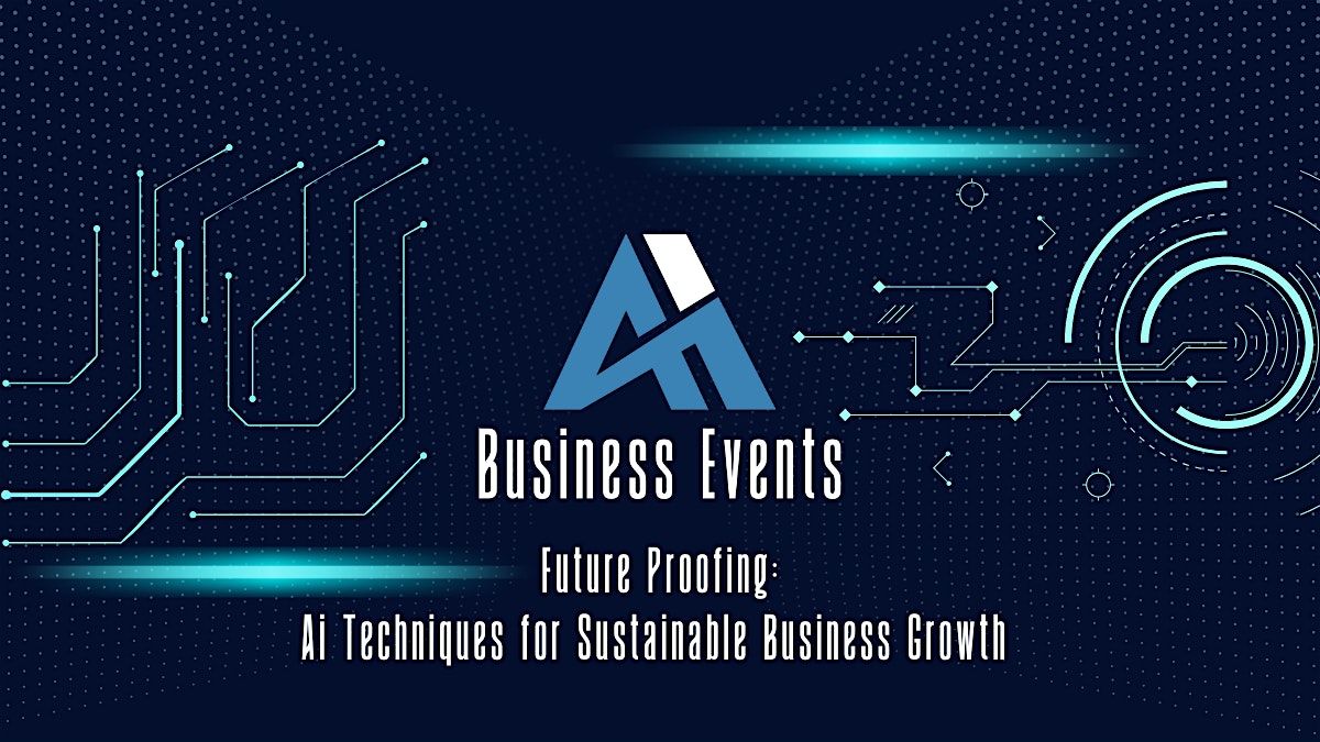 Future Proofing : Ai Techniques for Sustainable Business Growth