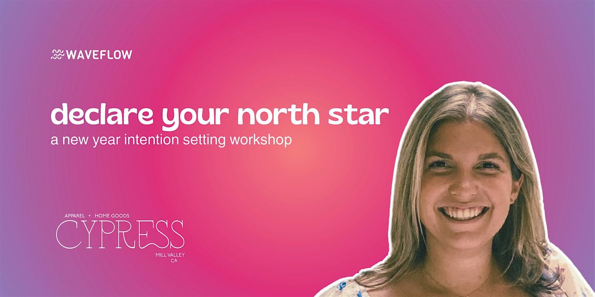 Declare your North Star: New Year Intention Setting Workshop - Marin
