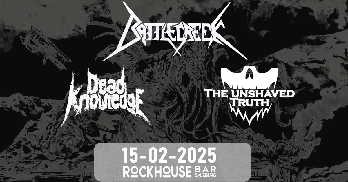 BATTLECREEK (GER) \/ THE UNSHAVED TRUTH (AUT) \/ DEAD KNOWLEDGE (AUT)