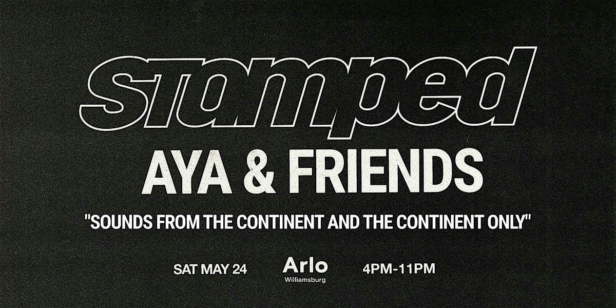 STAMPED: AYA x Friends - BROOKLYN, NY - Edition Afrobeats, Amapiano & More.