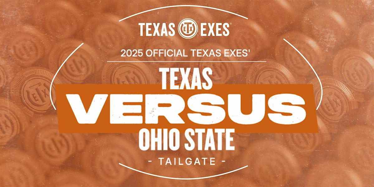 2025 Official Texas Exes' Texas vs. Ohio State Tailgate