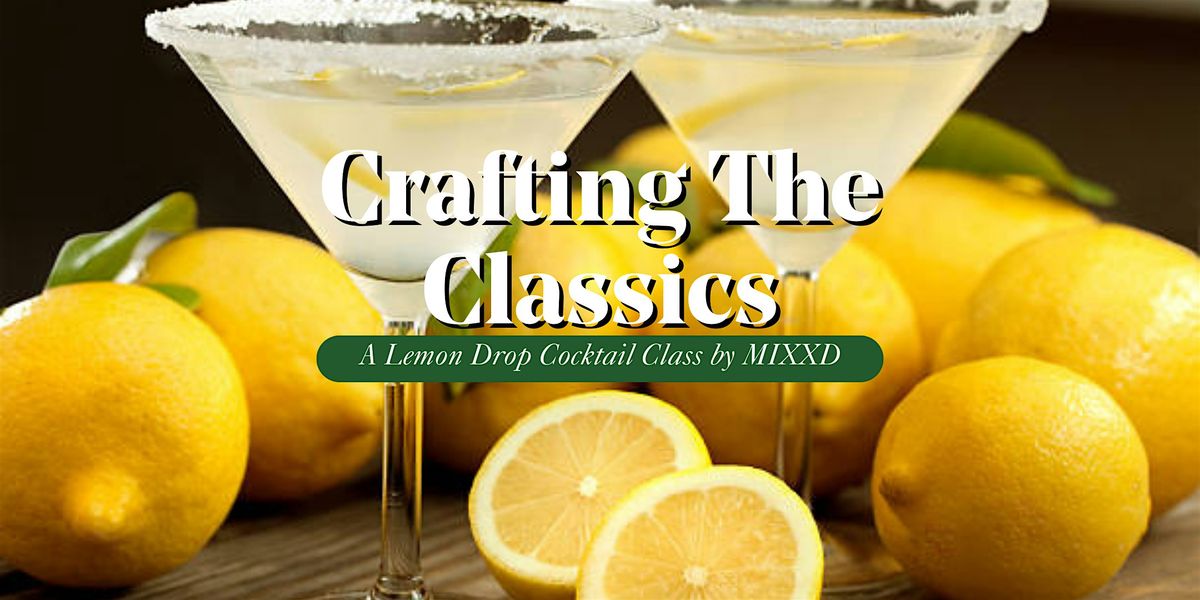 Crafting the Classics: Lemon Drop Martini Master Class