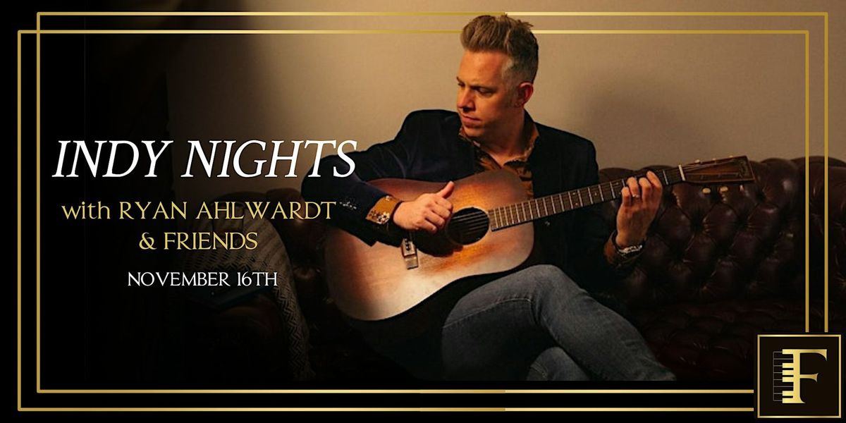 INDY NIGHTS with Ryan Ahlwardt & Friends