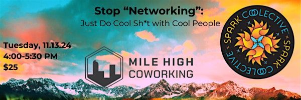 Stop \u201cNetworking:\u201d Just Do Cool Sh*t with Cool People