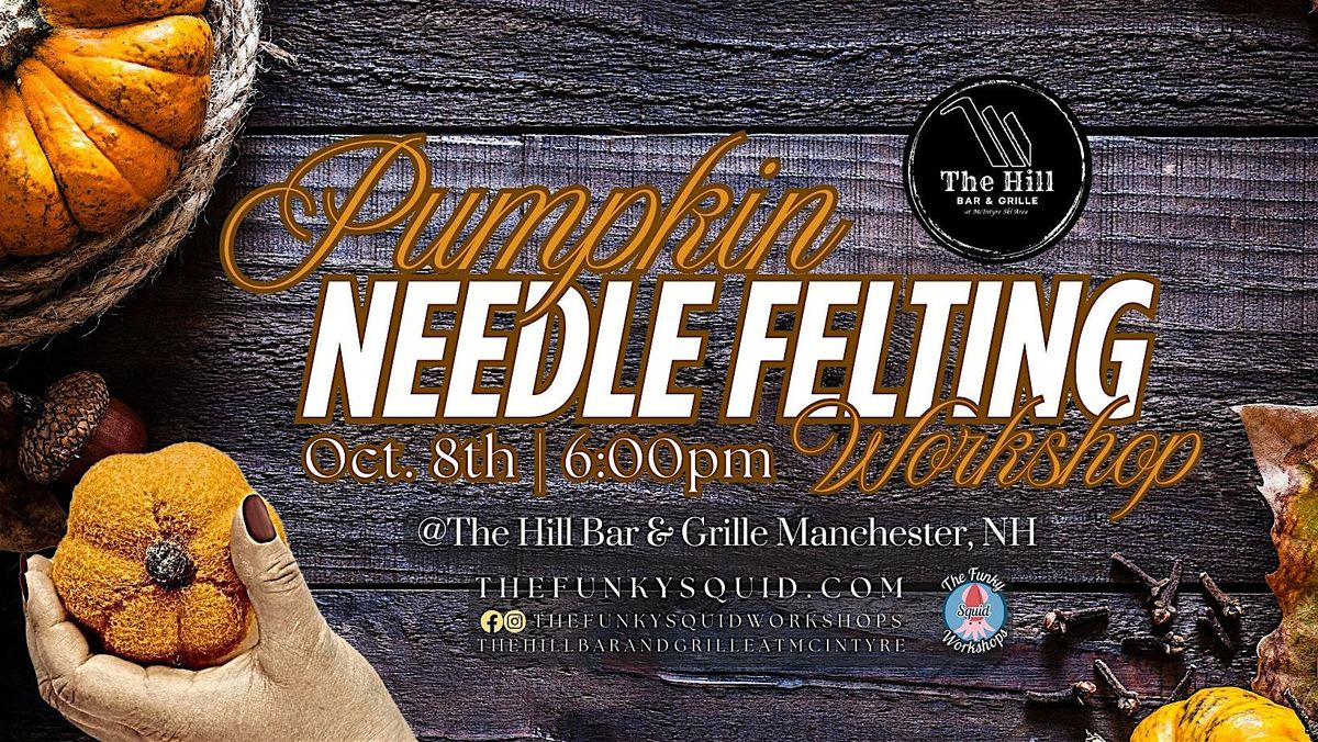 Pumpkin Needle Felting @The Hill Bar & Grille - McIntyre Ski Area