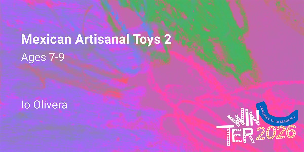 Mexican Artisanal Toys 2, Ages 7-9