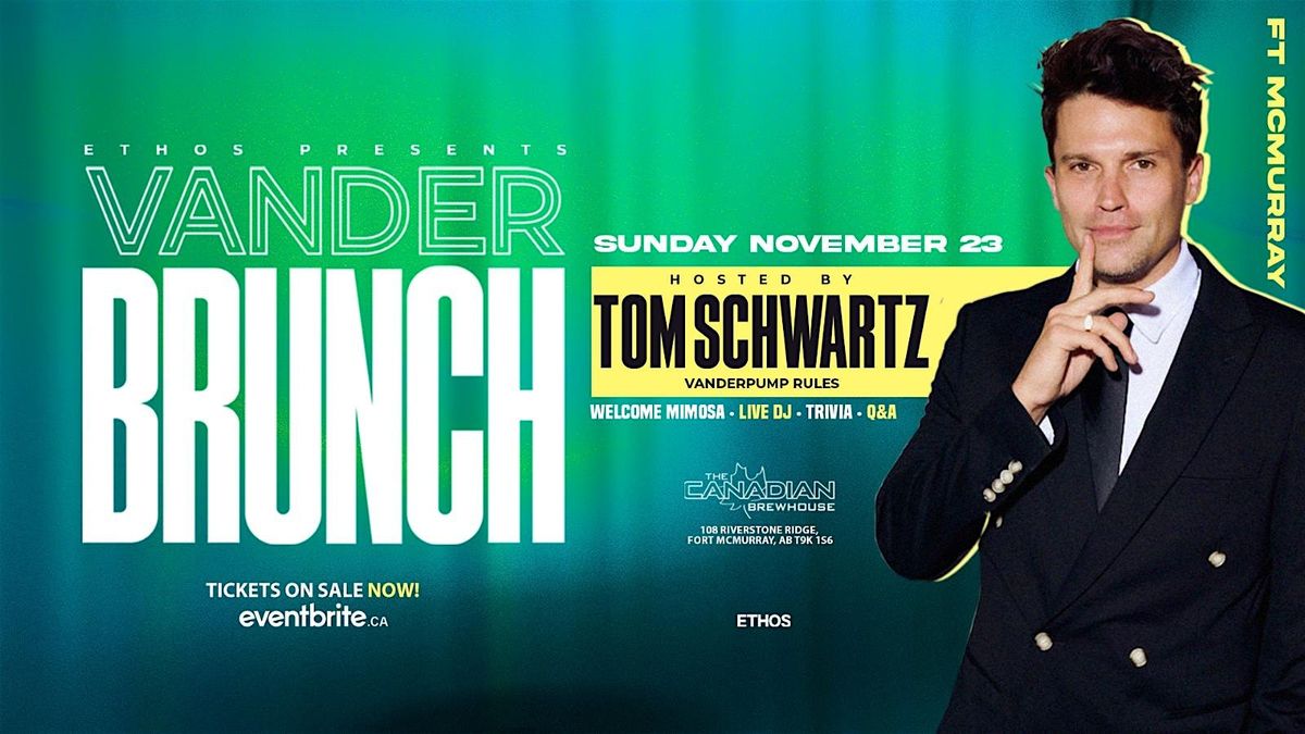 Vander Brunch! With TOM SCHWARTZ! Fort McMurray!