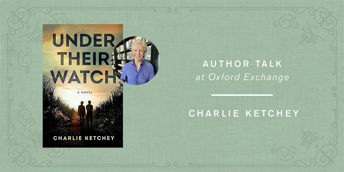 Charlie Ketchey | UNDER THEIR WATCH