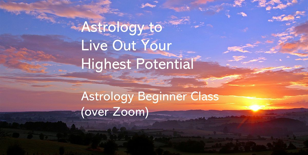 Astrology Beginner Class: Astrology to Live Out Your Highest Potential