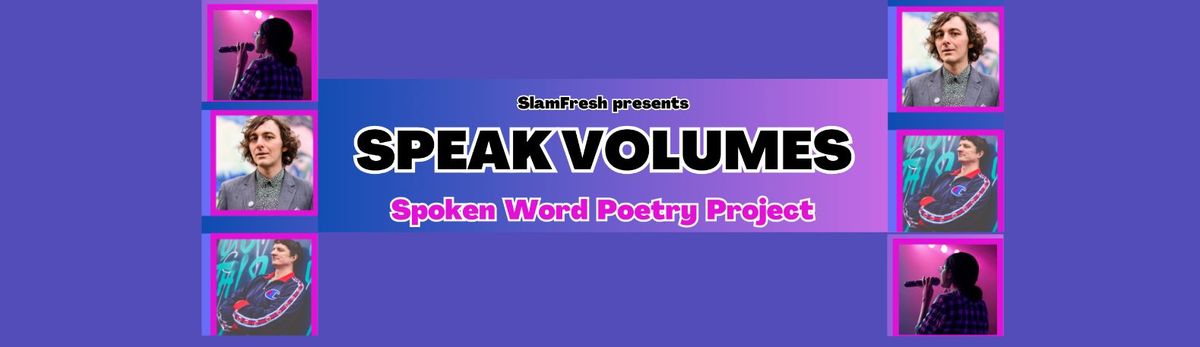 SPEAK VOLUMES, Spoken word poetry project with SlamFresh