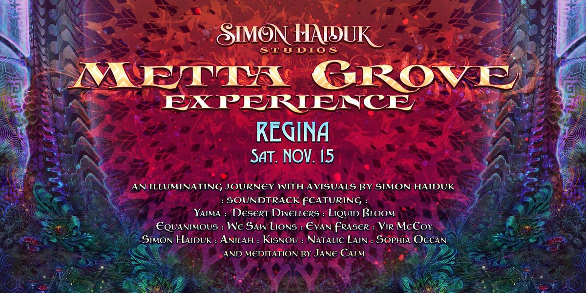 Metta Grove Experience by Simon Haiduk. Regina, Nov 15