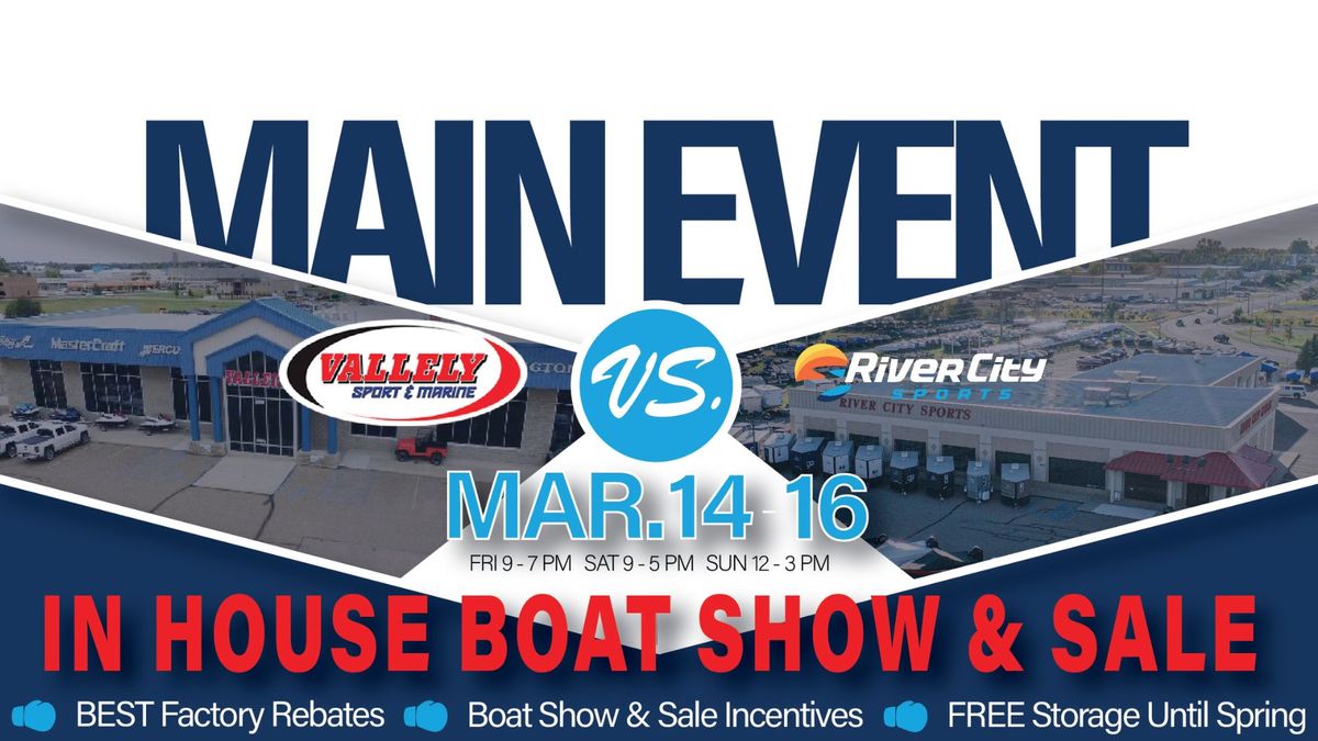 Main Event Boat Show and Sale! At Vallely Sport & Marine and River City Sports Dealerships