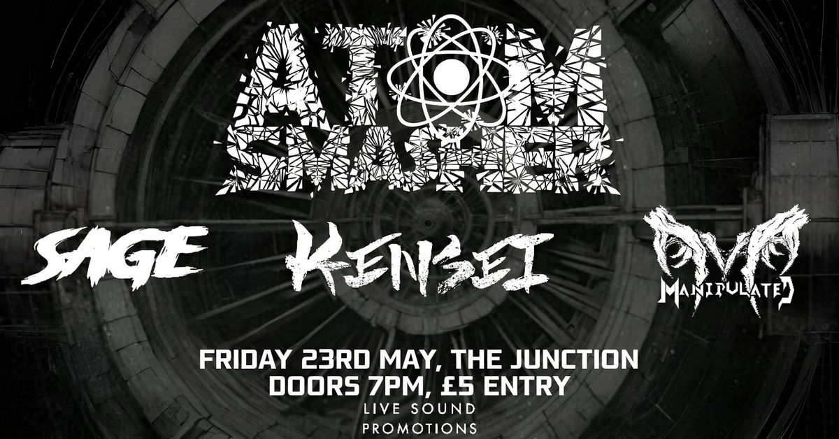 ATOM SMASHER w\/ KENSEI + SAGE + MANIPULATED @ THE JUNCTION, PLYMOUTH 23\/05\/2025