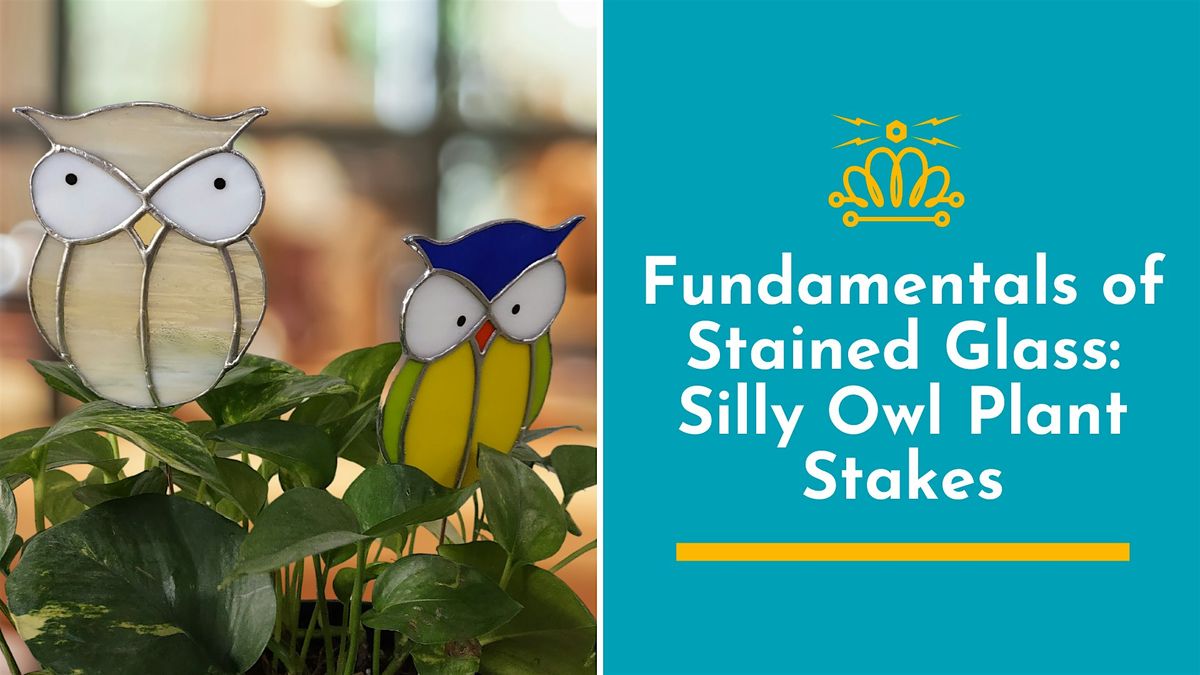 Fundamentals of Stained Glass: Silly Owl Plant Stakes