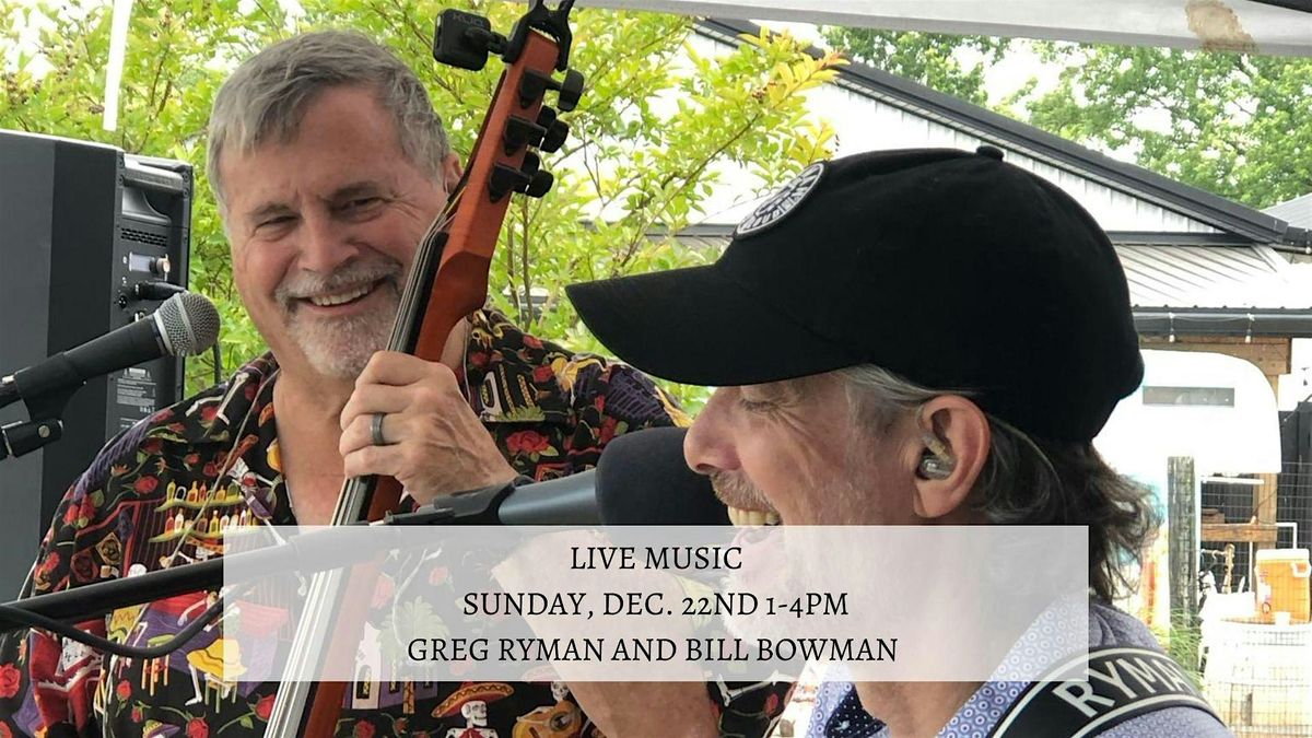 Live Music by Greg Ryman and Bill Bowman