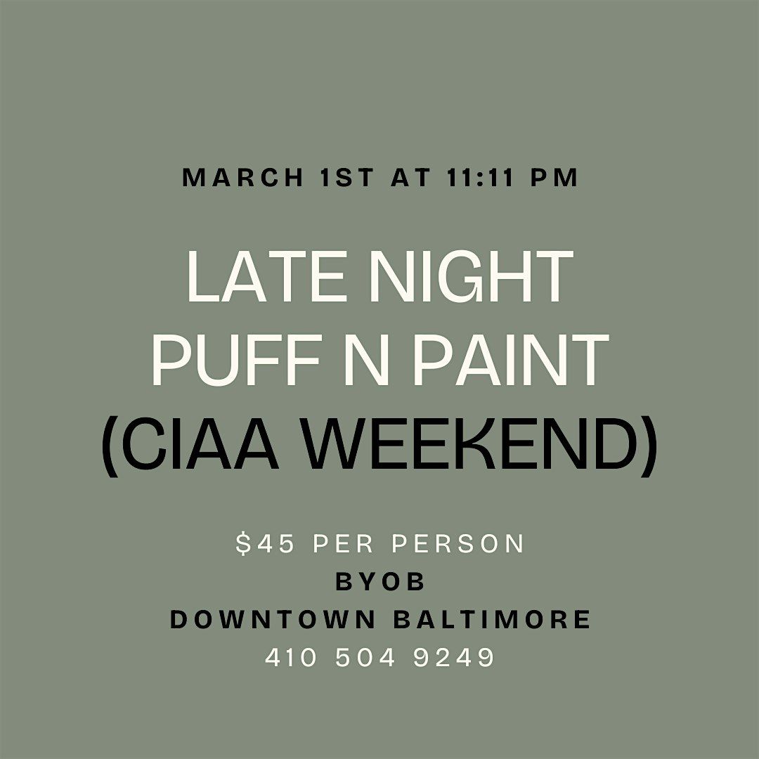 Late Night Puff n Paint (CIAA Weekend!)