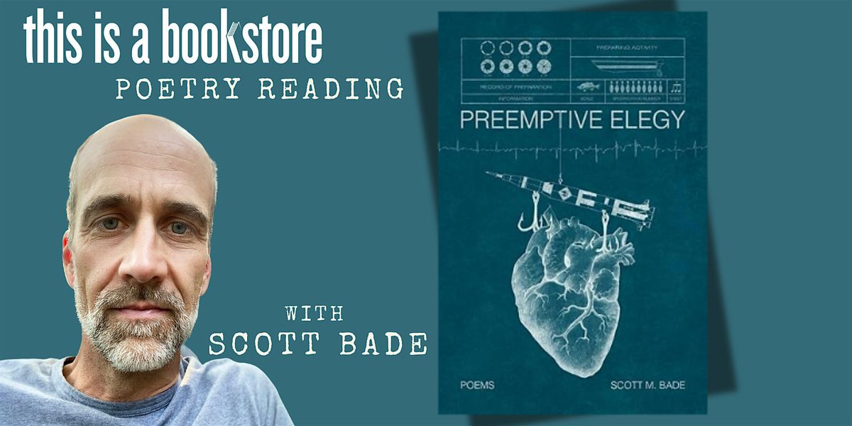 Scott Bade Presents: "Preemptive Elegy: Poems"