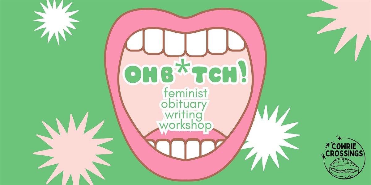 OH B*TCH! A Feminist Obituary Writing Workshop