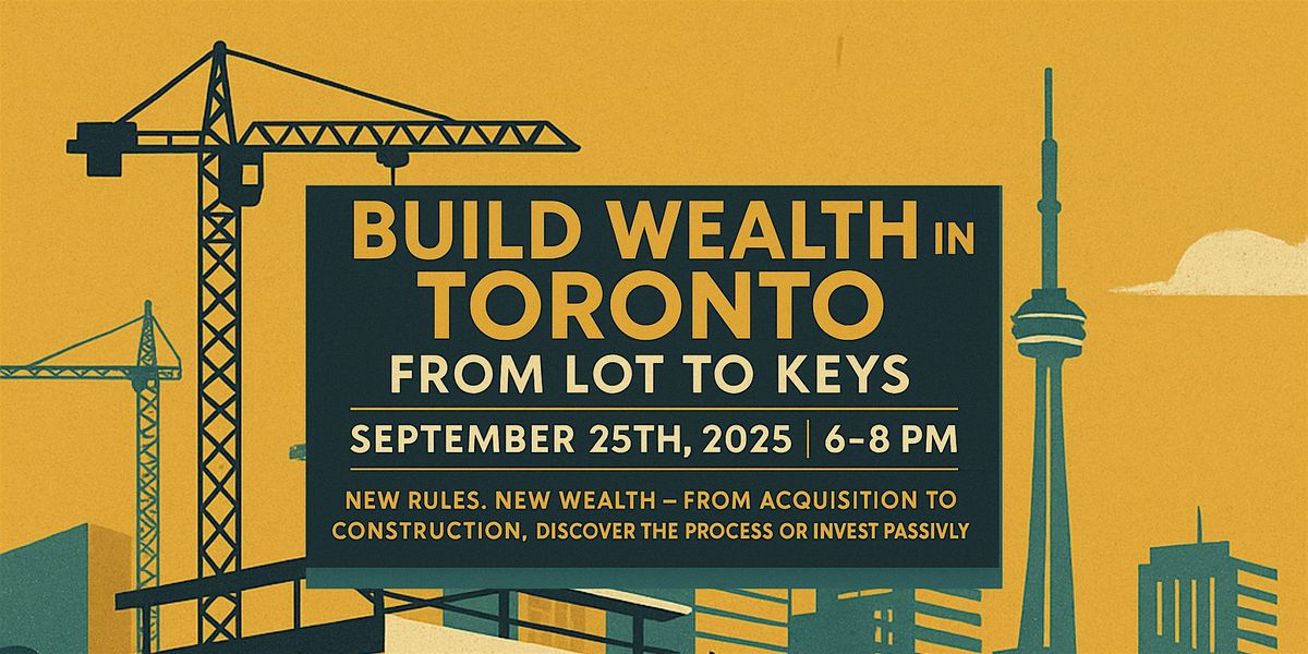 Build Wealth in Toronto  From Lot to Keys