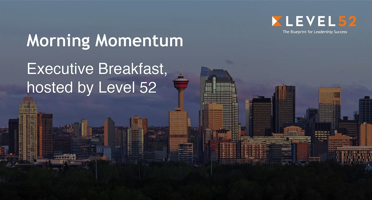 Morning Momentum - Executive Breakfast with Level 52
