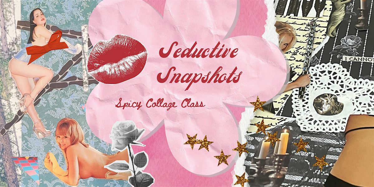 Seductive Snapshots: Collage & Sip Class