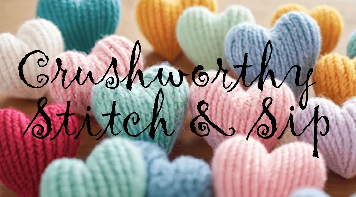 Stitch & Sip - Crushworthy Edition!